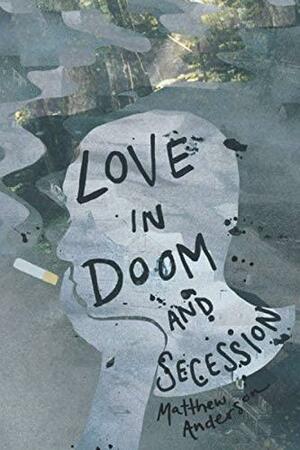 Love in Doom and Secession by Matthew Anderson