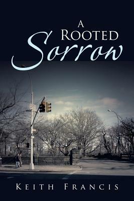 A Rooted Sorrow by Keith Francis