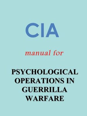 CIA Manual for PSYCHOLOGICAL OPERATIONS IN GUERRILLA WARFARE by Central Intelligence Agency, Duane R. Clarridge