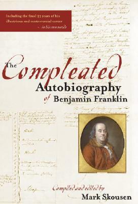 The Compleated Autobiography of Benjamin Franklin by Mark Skousen, Benjamin Franklin