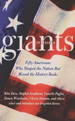 Invisible Giants: Fifty Americans Who Shaped the Nation But Missed the History Books by 