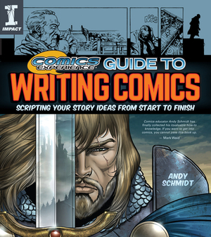 Comics Experience Guide to Writing Comics: Scripting Your Story Ideas from Start to Finish by Andy Schmidt