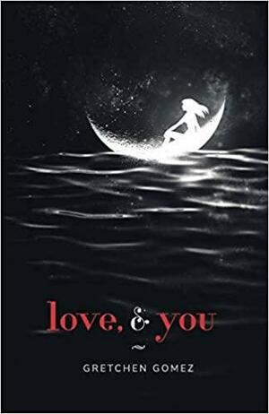 love, and you by Gretchen Gomez