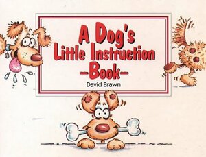 A Dog's Little Instruction Book by David Brawn
