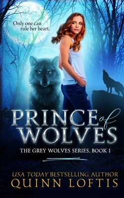 Prince of Wolves: Book 1, Grey Wolves Series by Quinn A. Loftis