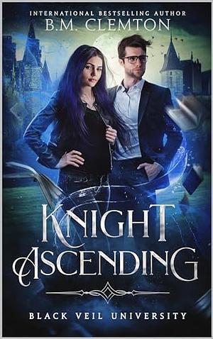 Knight Ascending by B.M. Clemton