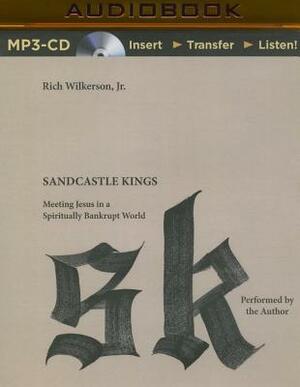 Sandcastle Kings: Meeting Jesus in a Spiritually Bankrupt World by Rich Wilkerson