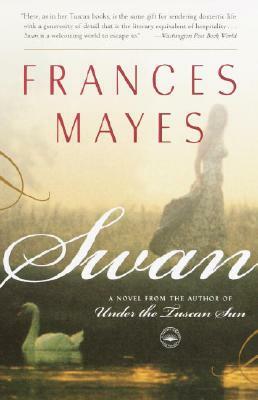 Swan: A Novel from the Author of Under the Tuscan Sun by Frances Mayes