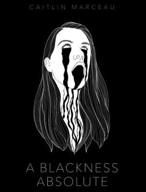 A Blackness Absolute by Caitlin Marceau