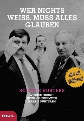 Wer nichts weiss, muss alles glauben by Martin Puntigam, Werner Gruber, Heinz Oberhummer