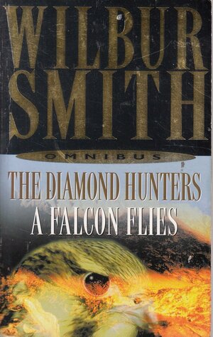 The Diamond Hunters/ A Falcon Flies by Wilbur Smith