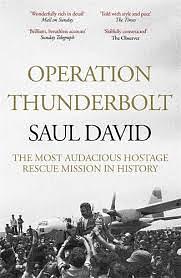 Operation Thunderbolt: The Most Audacious Hostage Rescue Mission In History by Saul David