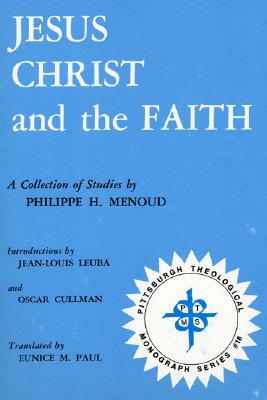 Jesus Christ and the Faith: A Collection of Studies by Philippe H. Menoud