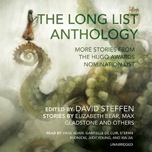 The Long List Anthology: More Stories from the Hugo Awards Nomination List by Xia Jia, Elizabeth Bear, Stefan Rudnicki, Gabrielle de Cuir, Max Gladstone, Vikas Adam, David Steffen, Judy Young