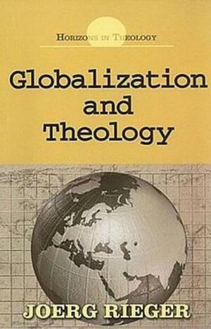 Globalization and Theology (Horizons In Theology) by Joerg Rieger