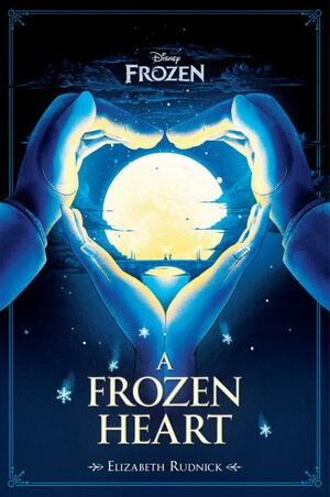 A Frozen Heart by The Walt Disney Company, Elizabeth Rudnick
