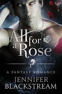 All for a Rose by Jennifer Blackstream
