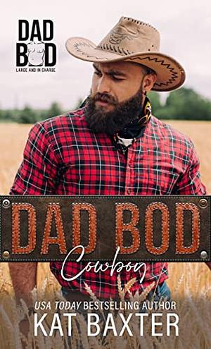 Dad Bod Cowboy: A Single-dad/Curvy Girl Romance by Kat Baxter