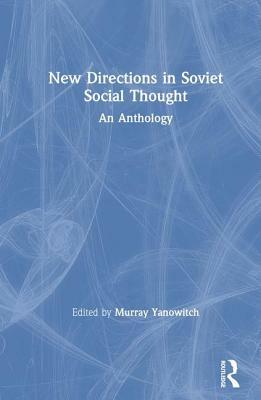 New Directions in Soviet Social Thought: An Anthology: An Anthology by Murray Yanowitch, A. Schultz, M. Vale