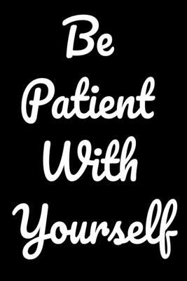 Be Patient With Yourself: Notepads Office 110 pages (6 x 9) by Mobook Art