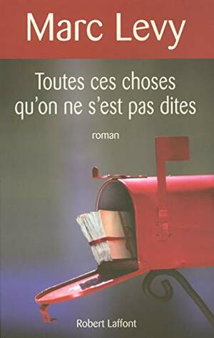 Toutes ces choses qu'on ne s'est pas dites by Marc Levy