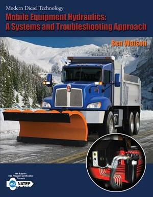 Mobile Equipment Hydraulics: A Systems and Troubleshooting Approach by Ben Watson