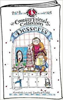 Country Friends Desserts: Tempting, Luscious Sweets and Treats, Vol. 3 by Gooseberry Patch