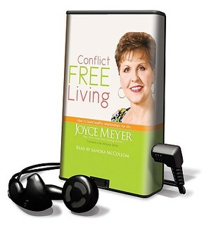 Conflict Free Living: How to Build Healthy Relationships for Life by Joyce Meyer