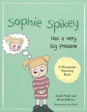 Sophie Spikey Has a Very Big Problem: A Story about Refusing Help and Needing to Be in Control by Sarah Naish, Rosie Jefferies