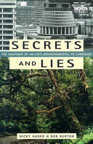 Secrets and Lies: The Anatomy of an Anti-Environmental PR Campaign by Nicky Hager, Bob Burton