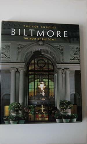 The Los Angeles Biltmore: The Host of the Coast by Margaret Leslie Davis