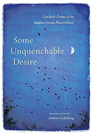 Some Unquenchable Desire by Bhartṛhari