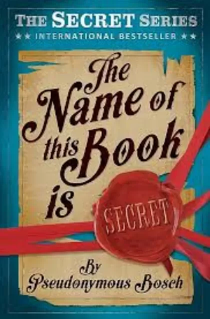 The Name of this Book is Secret by Pseudonymous Bosch