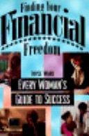 Finding Your Financial Freedom: Every Woman's Guide to Success by Joyce Ward