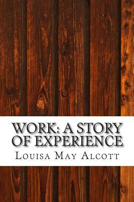 Work: A Story of Experience: (Louisa May Alcott Classics Collection) by Louisa May Alcott