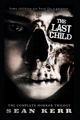 The Last Child Omnibus: The complete supernatural thriller series by Sean Kerr