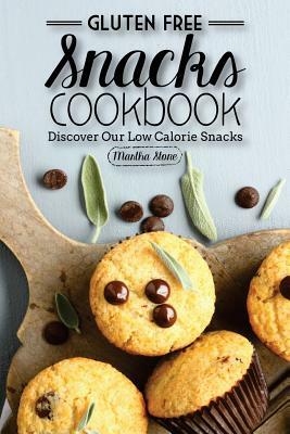 Gluten Free Snacks Cookbook - Discover Our Low Calorie Snacks: Healthy Snack Bars by Martha Stone