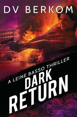 Dark Return: A Leine Basso Thriller by D. V. Berkom