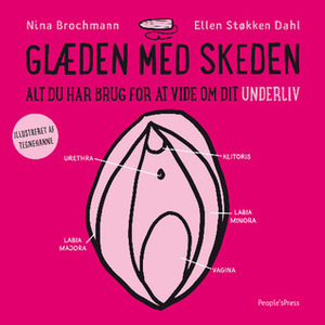 Glæden med skeden - Alt du behøver at vide om dit underliv by Kristina Pfeil Nielsen, Nina Brochmann, Ellen Støkken Dahl