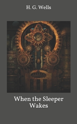 When the Sleeper Wakes by Karl Marx, H.G. Wells