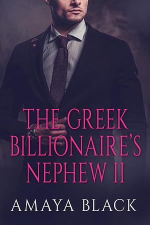 The Greek Billionaire's Nephew : Part II  by Amaya Black