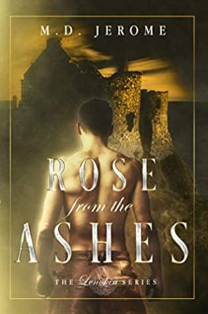 Rose from the Ashes (The Lenokin Series Book 1) by M.D. Jerome