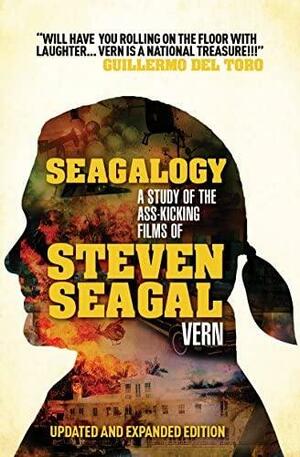 Seagalogy: The Ass-Kicking Films of Steven Seagal by Vern