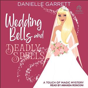 Wedding Bells and Deadly Spells by Danielle Garrett