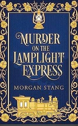 Murder on the Lamplight Express by Morgan Stang