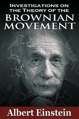 Investigations on the Theory of the Brownian Movement by Albert Einstein