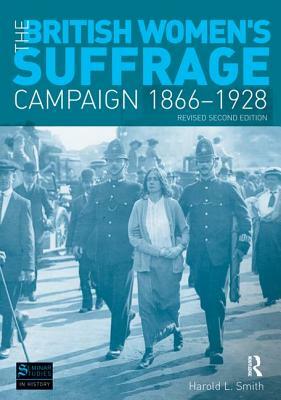 The British Women's Suffrage Campaign 1866-1928: Revised 2nd Edition by Harold L. Smith