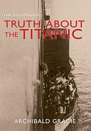 The Illustrated Truth about the Titanic by Archibald Gracie