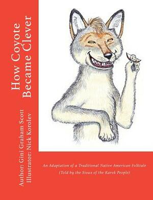 How Coyote Became Clever: An Adaptation of a Traditional Native American Folktale (Told by the Karok People) by Gini Graham Scott