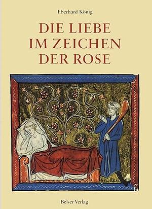 Die Liebe im Zeichen der Rose: die Handschriften des Rosenromans in der Vatikanischen Bibliothek by Eberhard König